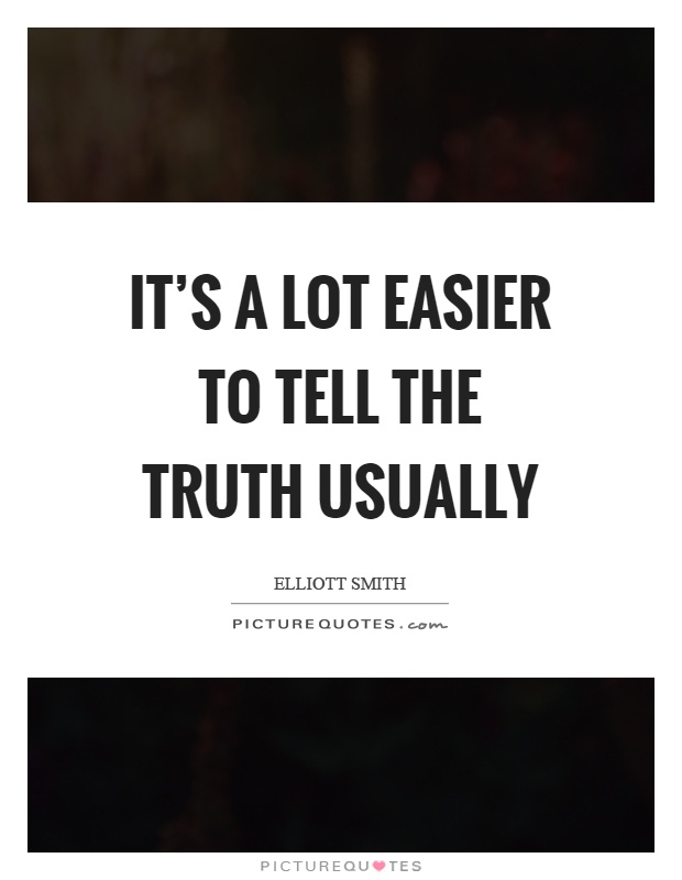 It's a lot easier to tell the truth usually Picture Quote #1