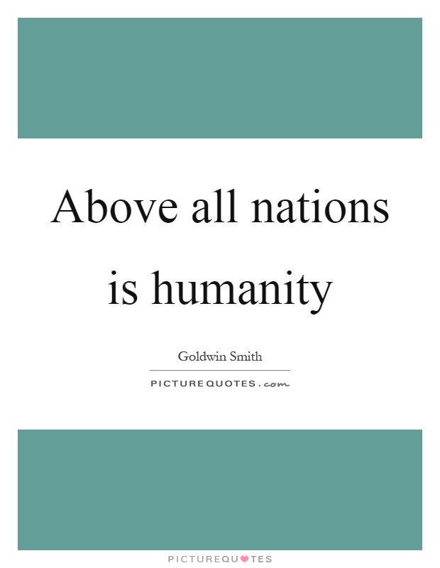 Above all nations is humanity Picture Quote #1
