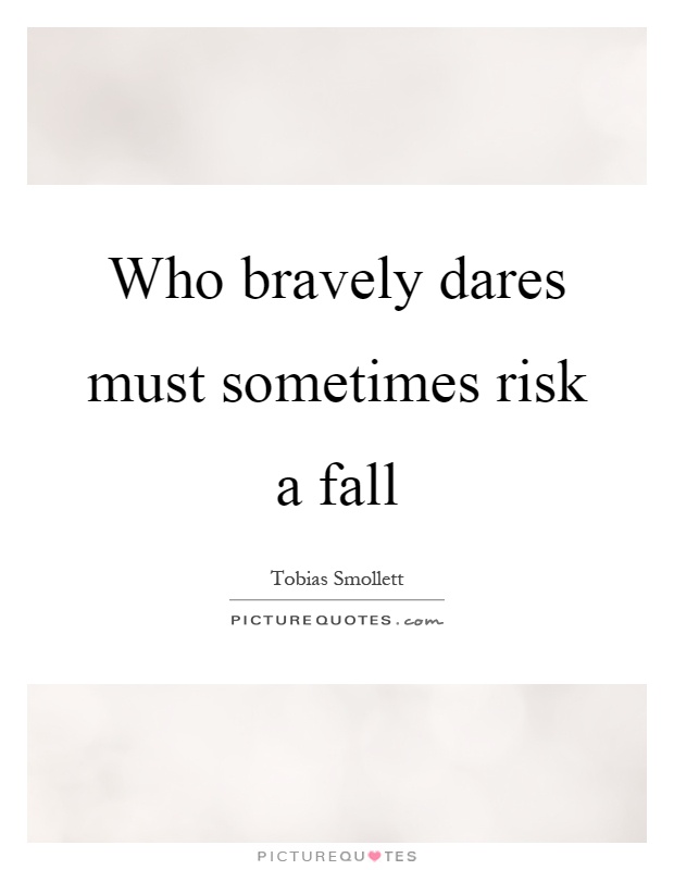 Who bravely dares must sometimes risk a fall Picture Quote #1