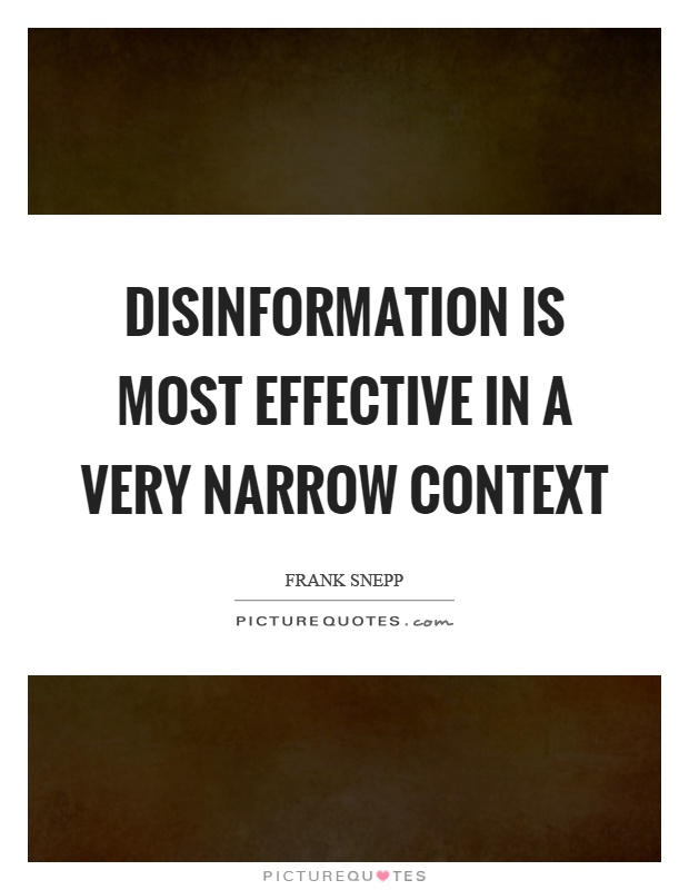 Disinformation is most effective in a very narrow context Picture Quote #1