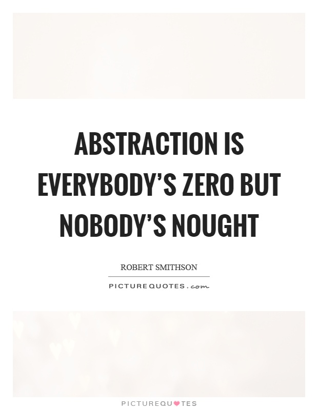 Abstraction is everybody's zero but nobody's nought Picture Quote #1
