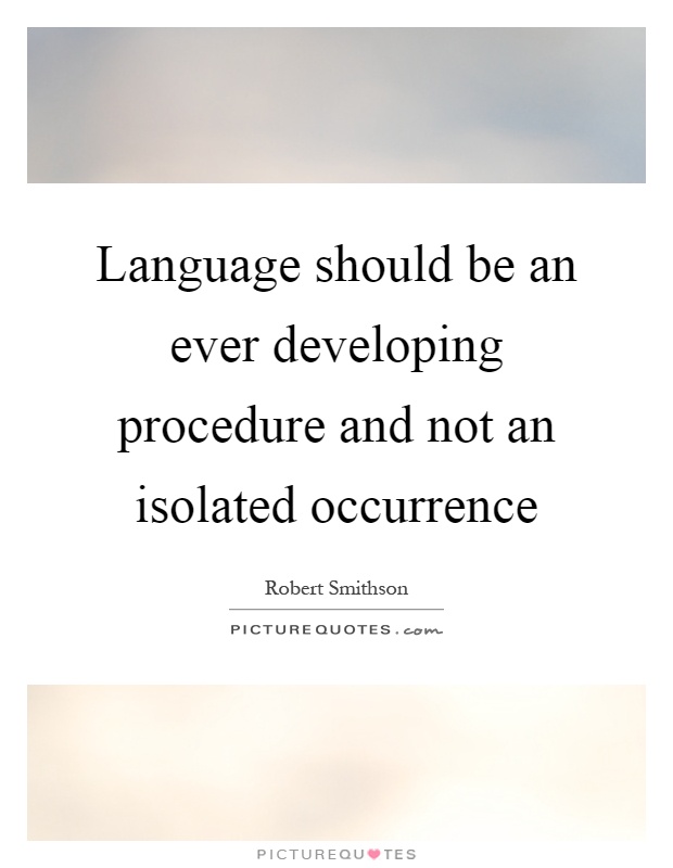 Language should be an ever developing procedure and not an isolated occurrence Picture Quote #1