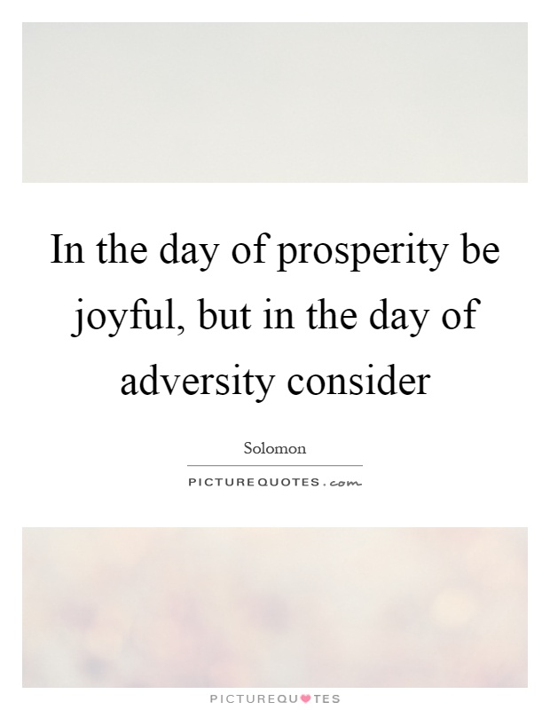 In the day of prosperity be joyful, but in the day of adversity consider Picture Quote #1