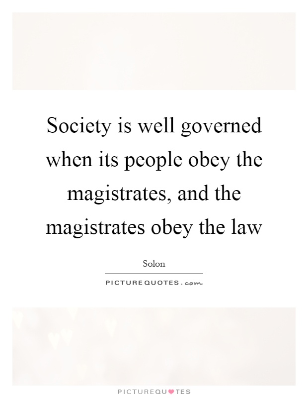 Society is well governed when its people obey the magistrates, and the magistrates obey the law Picture Quote #1