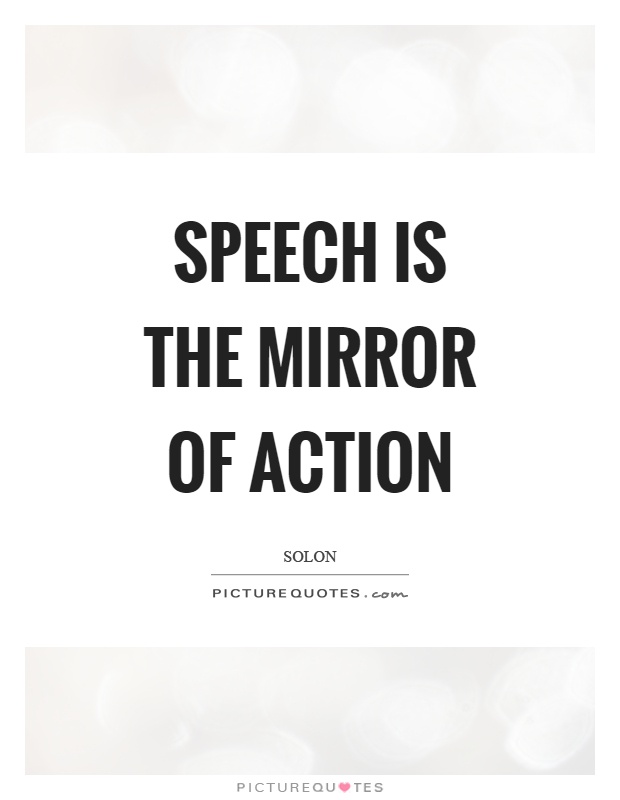 Speech is the mirror of action Picture Quote #1