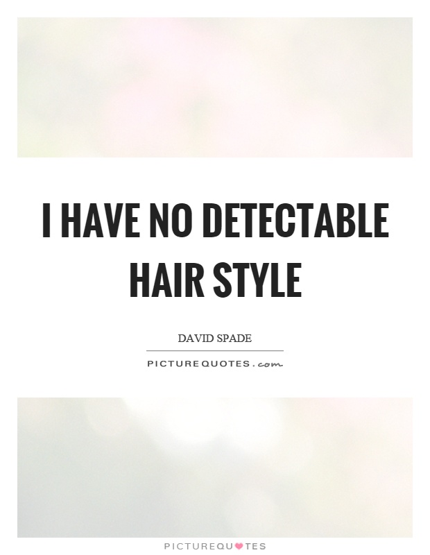 I have no detectable hair style Picture Quote #1