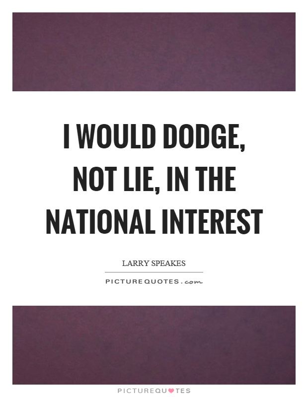 I would dodge, not lie, in the national interest Picture Quote #1
