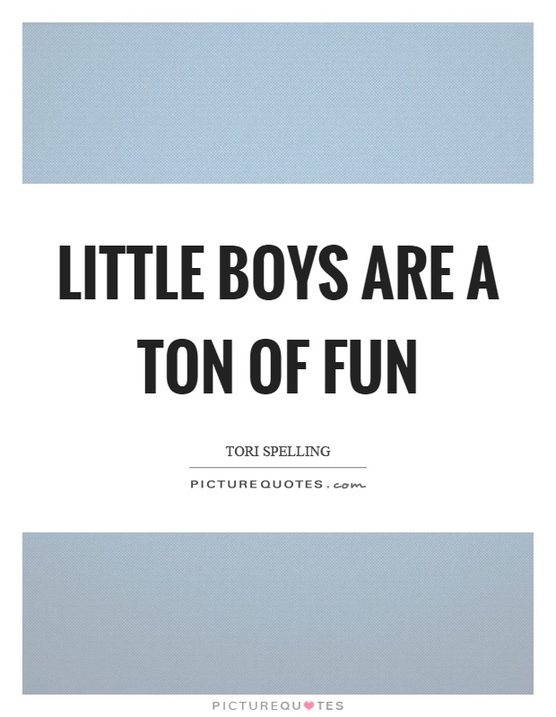 Little boys are a ton of fun Picture Quote #1