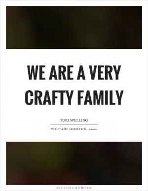 We are a very crafty family Picture Quote #1