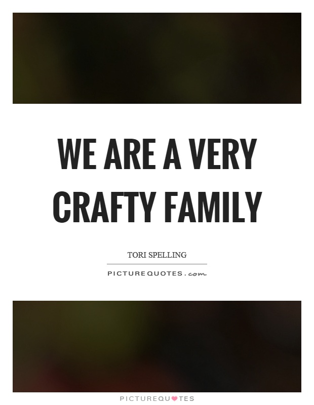 We are a very crafty family Picture Quote #1