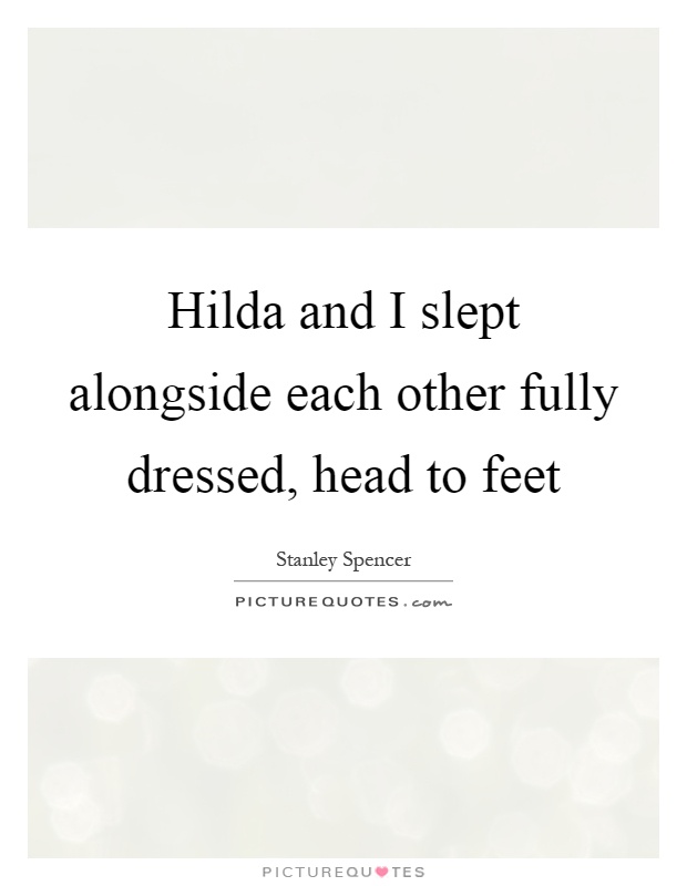 Hilda and I slept alongside each other fully dressed, head to feet Picture Quote #1