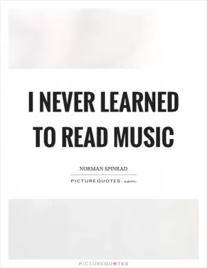 I never learned to read music Picture Quote #1