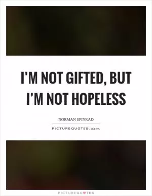 I’m not gifted, but I’m not hopeless Picture Quote #1