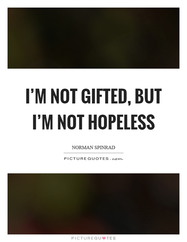 I'm not gifted, but I'm not hopeless Picture Quote #1