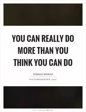 You can really do more than you think you can do Picture Quote #1