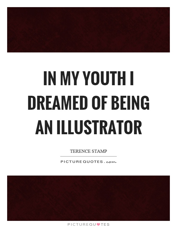 In my youth I dreamed of being an illustrator Picture Quote #1