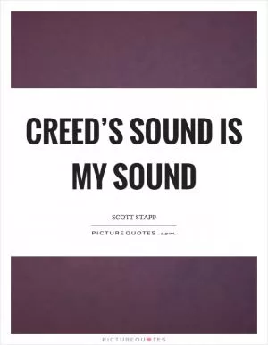 Creed’s sound is my sound Picture Quote #1
