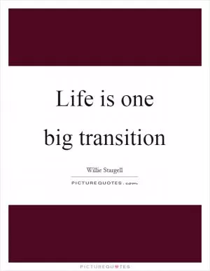 Life is one big transition Picture Quote #1