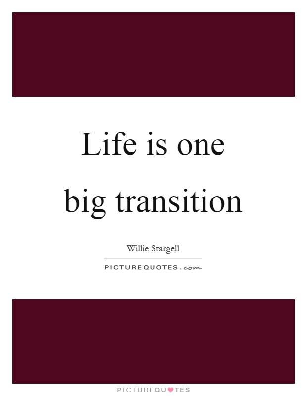 Life is one big transition Picture Quote #1