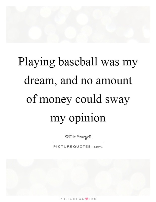 Playing baseball was my dream, and no amount of money could sway my opinion Picture Quote #1