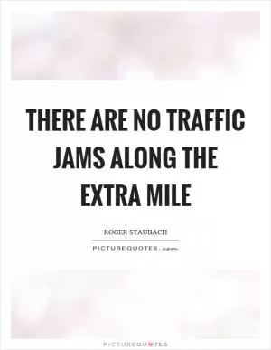 There are no traffic jams along the extra mile Picture Quote #1