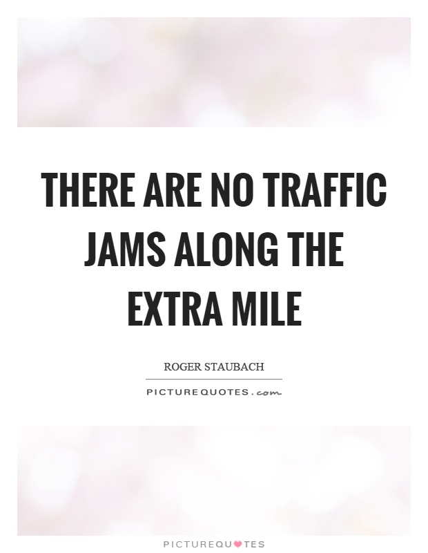 There are no traffic jams along the extra mile Picture Quote #1