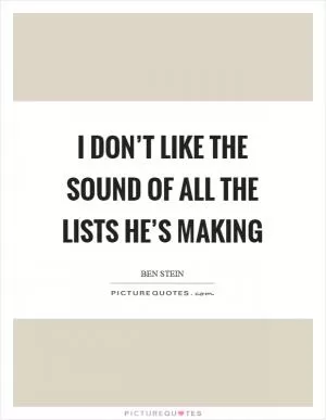 I don’t like the sound of all the lists he’s making Picture Quote #1