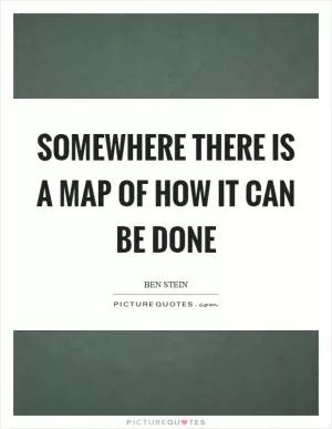 Somewhere there is a map of how it can be done Picture Quote #1