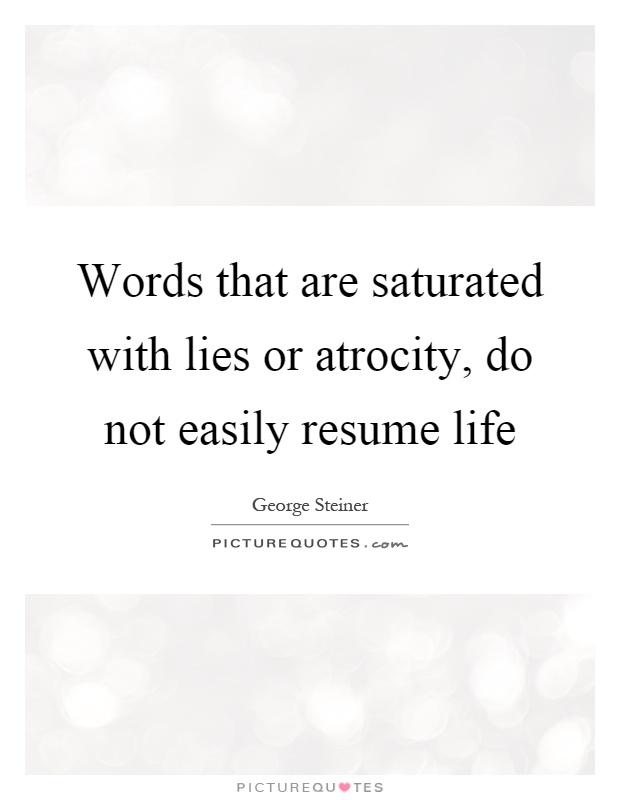Words that are saturated with lies or atrocity, do not easily resume life Picture Quote #1