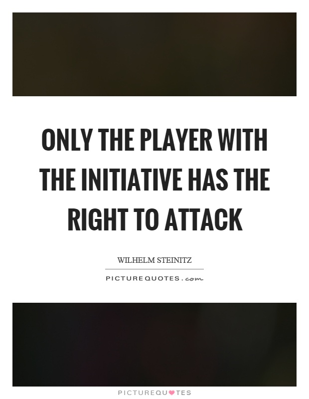 Only the player with the initiative has the right to attack Picture Quote #1
