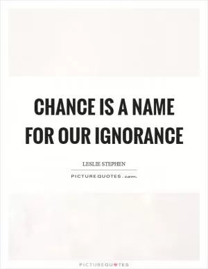 Chance is a name for our ignorance Picture Quote #1