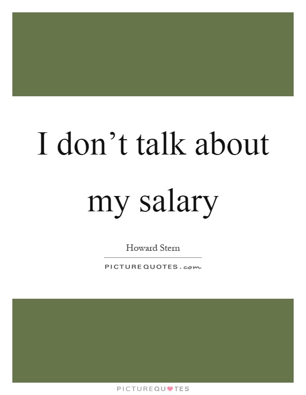 I don't talk about my salary Picture Quote #1