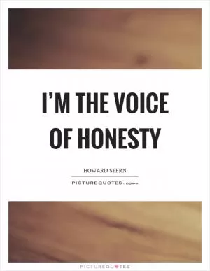 I’m the voice of honesty Picture Quote #1
