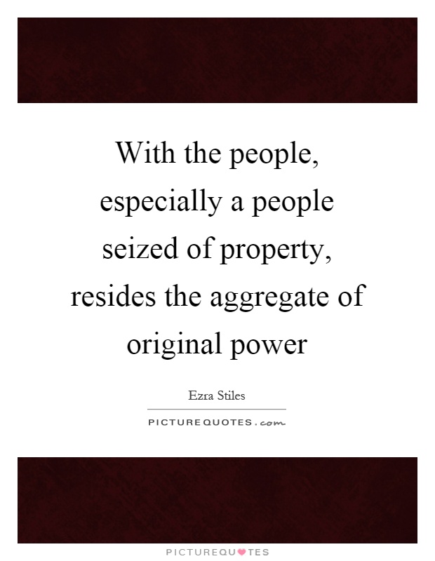 With the people, especially a people seized of property, resides the aggregate of original power Picture Quote #1