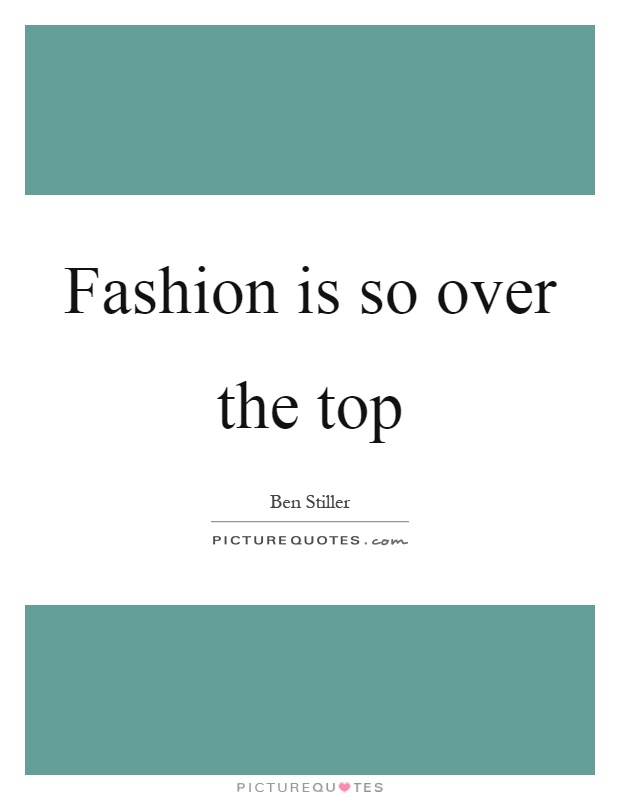 Fashion is so over the top Picture Quote #1