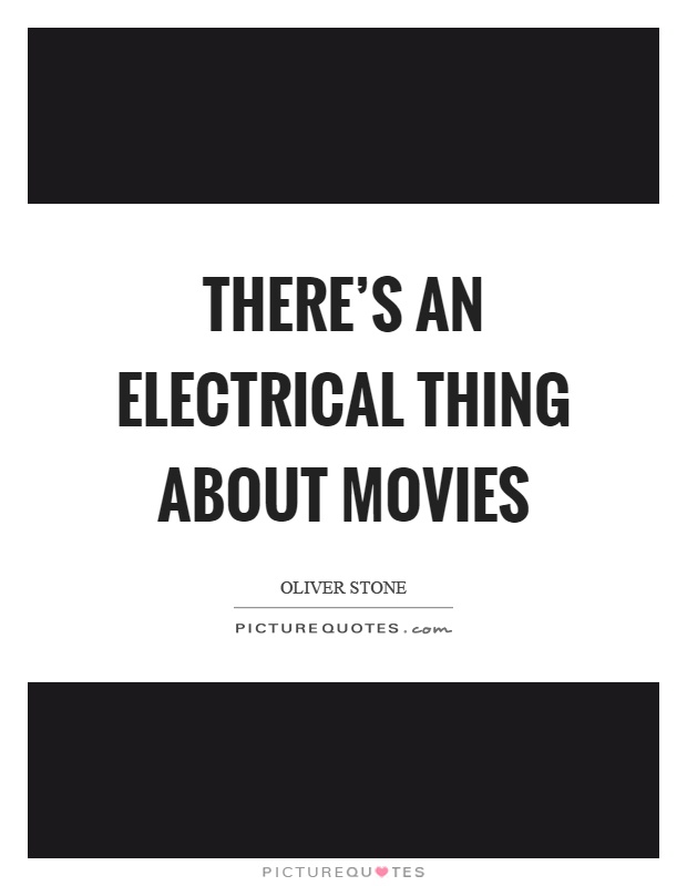 There's an electrical thing about movies Picture Quote #1