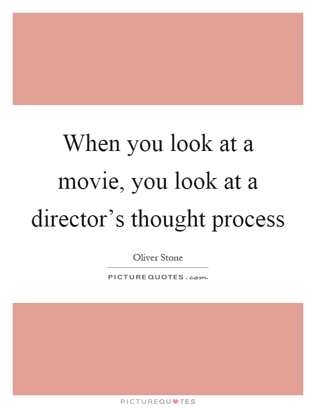When you look at a movie, you look at a director's thought process Picture Quote #1