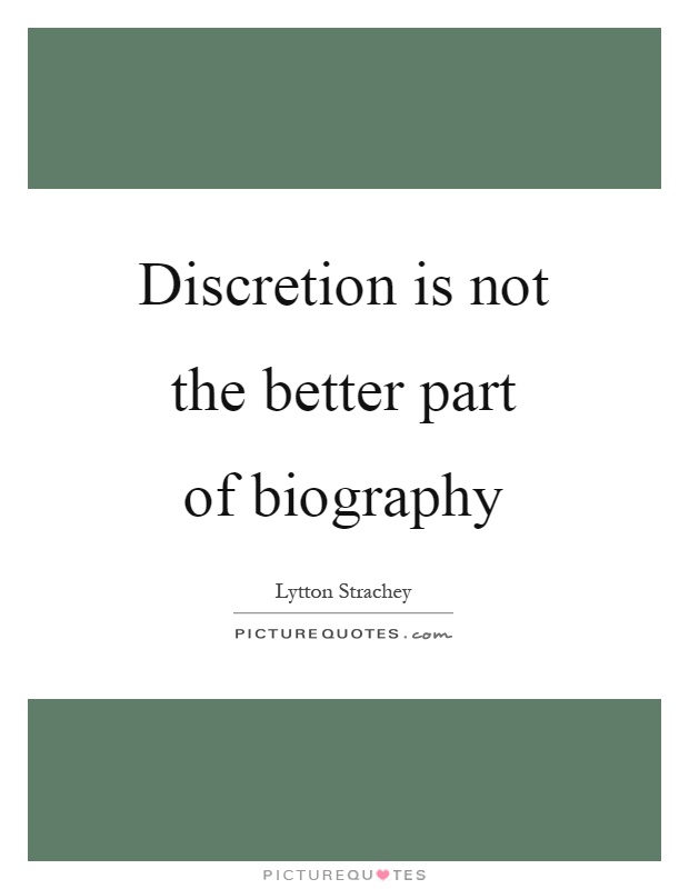 Discretion is not the better part of biography Picture Quote #1