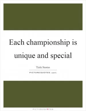 Each championship is unique and special Picture Quote #1