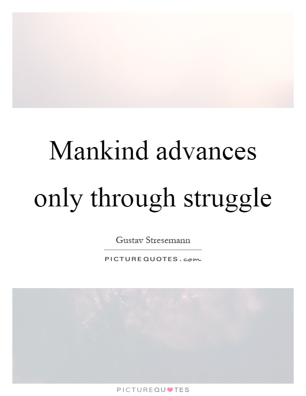 Mankind advances only through struggle Picture Quote #1