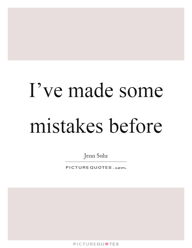I've made some mistakes before Picture Quote #1