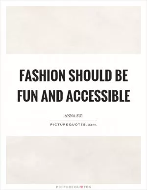 Fashion should be fun and accessible Picture Quote #1