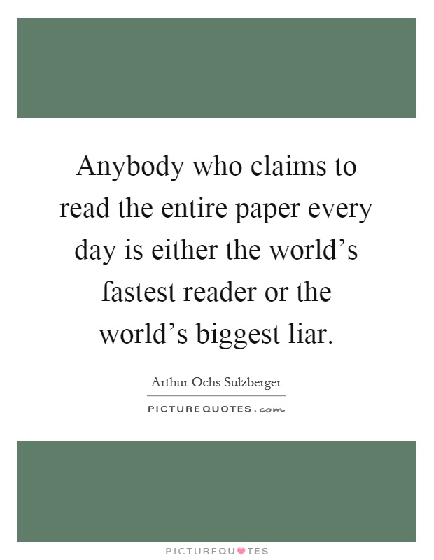Anybody who claims to read the entire paper every day is either the world's fastest reader or the world's biggest liar Picture Quote #1