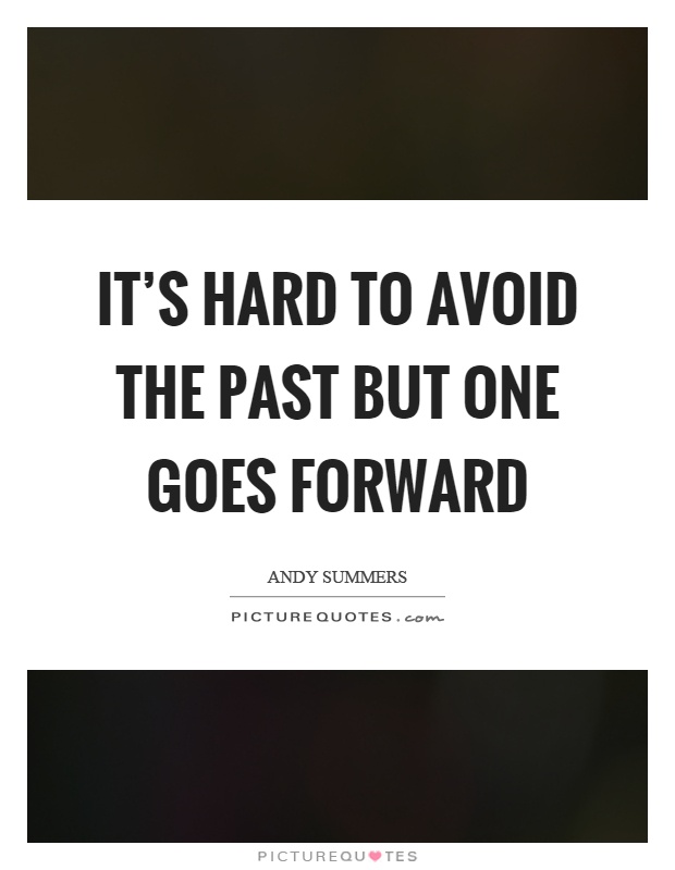 It's hard to avoid the past but one goes forward Picture Quote #1