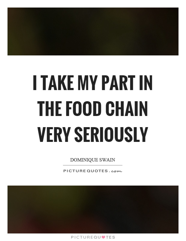 I take my part in the food chain very seriously Picture Quote #1