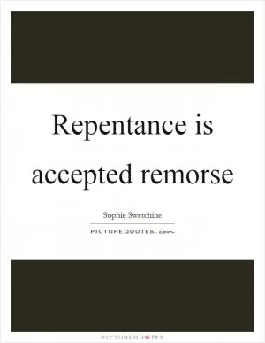 Repentance is accepted remorse Picture Quote #1
