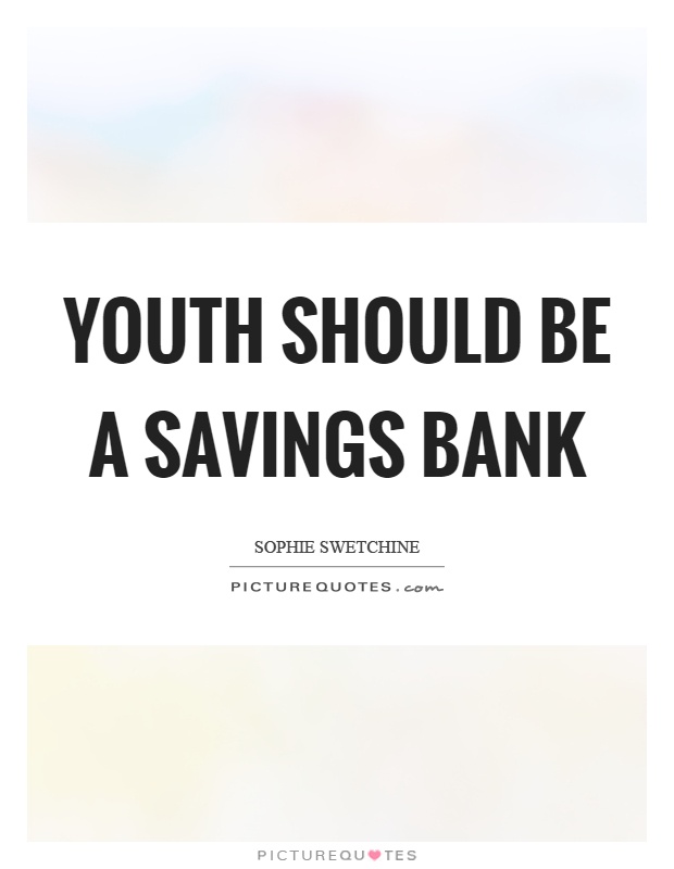 Youth should be a savings bank Picture Quote #1