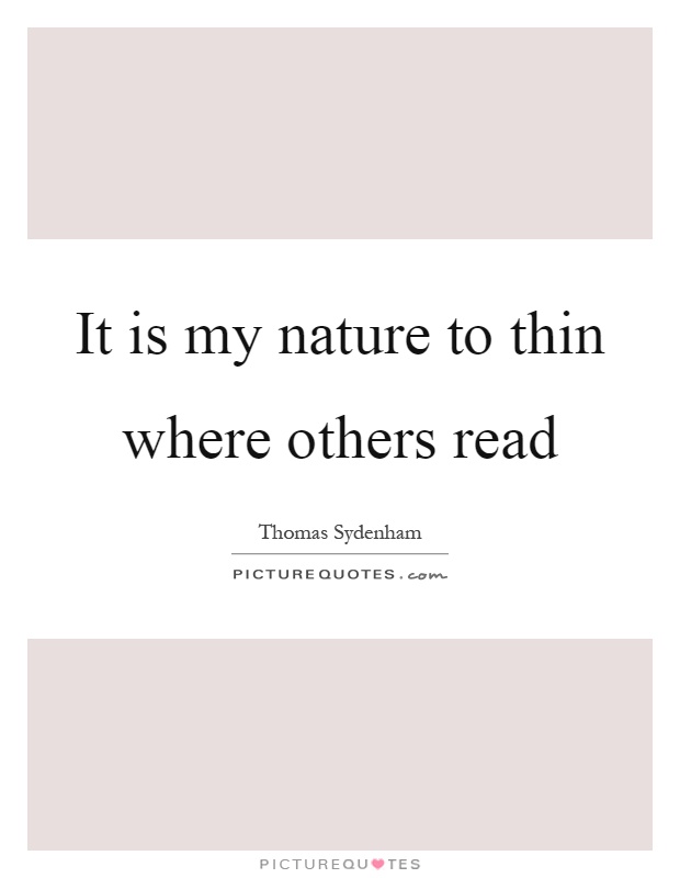 It is my nature to thin where others read Picture Quote #1