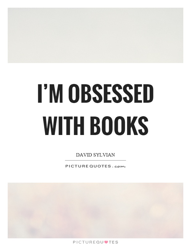 I'm obsessed with books Picture Quote #1