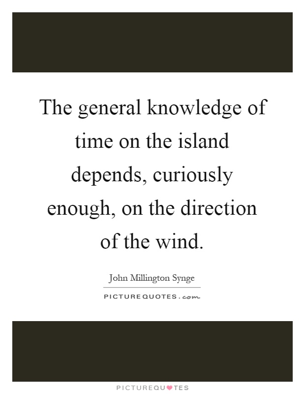 The general knowledge of time on the island depends, curiously enough, on the direction of the wind Picture Quote #1